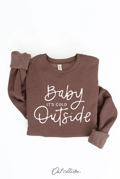 BABY IT'S COLD OUTSIDE Graphic Sweatshirt