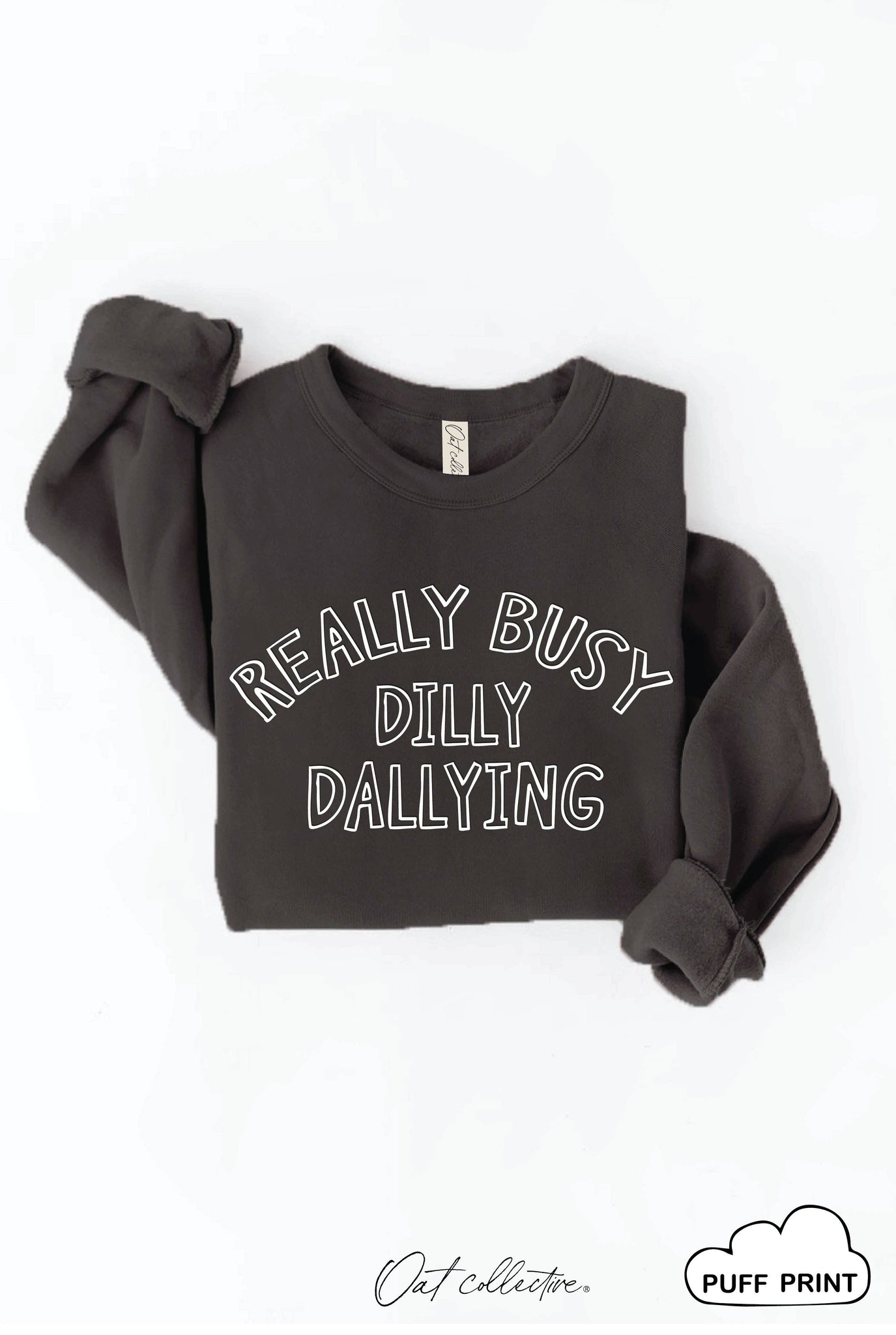 REALLY BUSY DILLY DALLYING PUFF Graphic Sweatshirt :