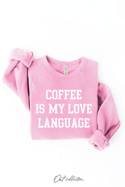 COFFEE IS MY LOVE LANGUAGE Graphic Sweatshirt  : BABY PINK